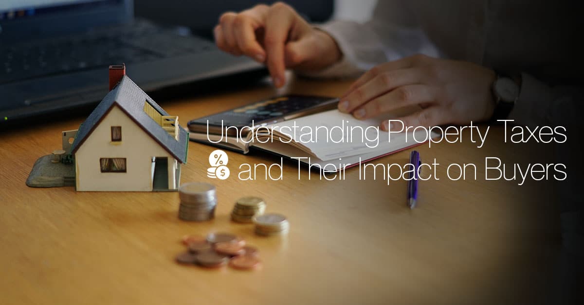 Understanding Property Taxes and Their Impact on Buyers